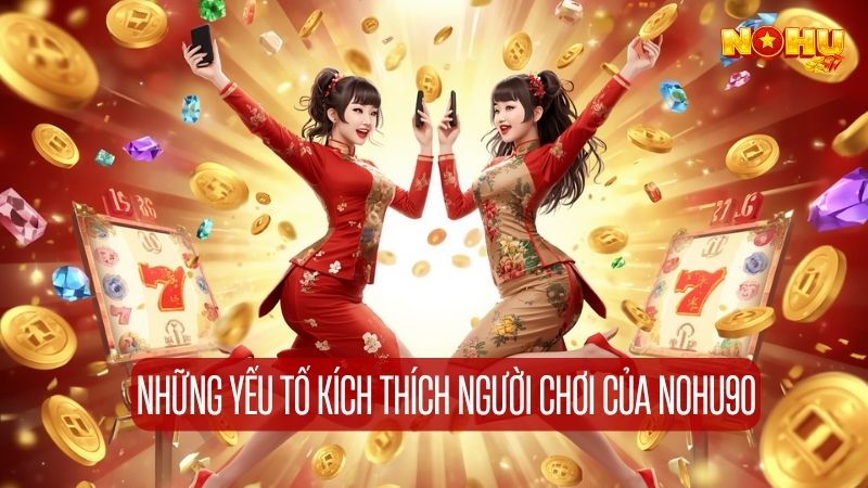 Những yếu tố kích thích người chơi của Nohu90