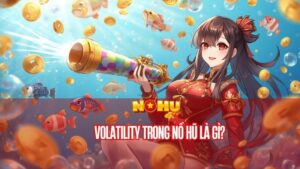 Volatility trong nổ hũ là gì